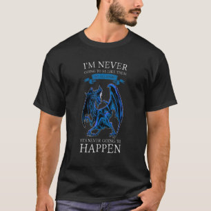 Ich werde nie so sein, wie sie wir Drachen Grump k T-Shirt
