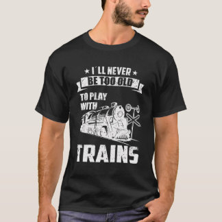 Ich werde nie zu alt Eisenbahn Sammler Modell Tra T-Shirt