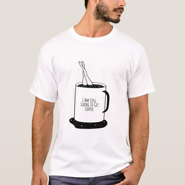 Ich werde noch Kaffee holen T-Shirt (Vorderseite)