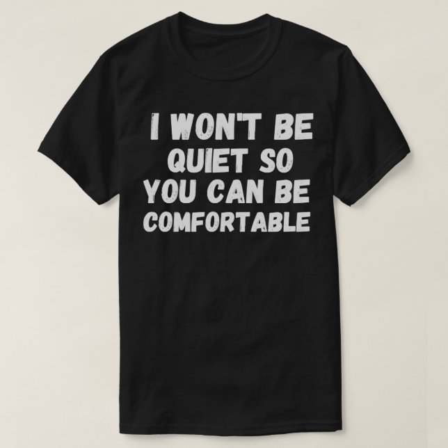 Ich werde ruhig sein, damit Sie sich wohl fühlen k T-Shirt (Design vorne)