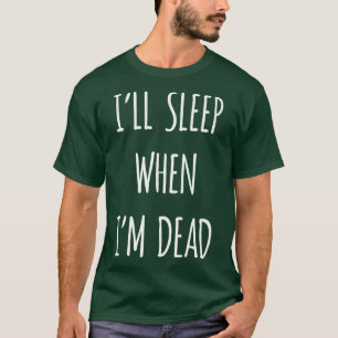 Ich werde schlafen, wenn ich tot bin, komisch, sar T-Shirt