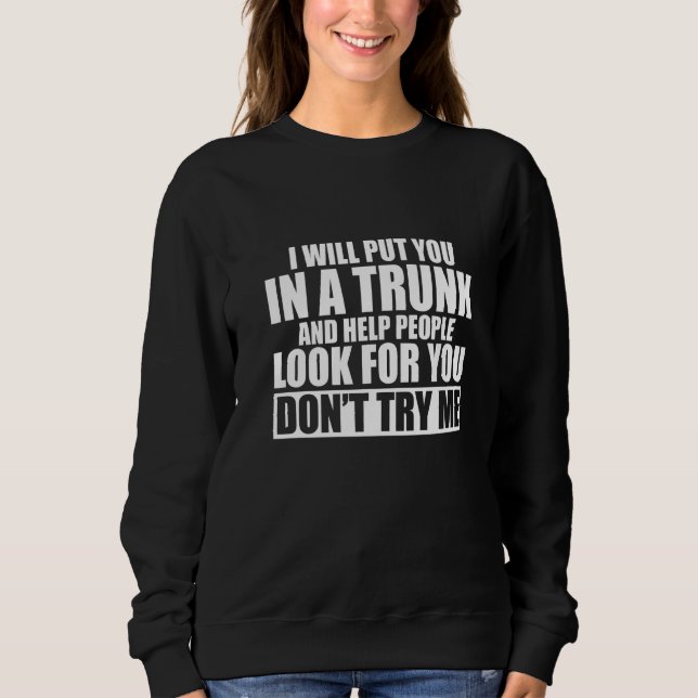 Ich werde Sie in einen Trunk stecken und den Leute Sweatshirt (Vorderseite)