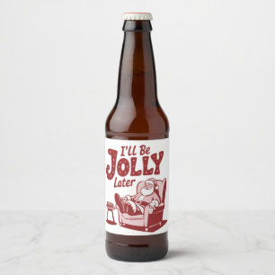 Ich werde später fröhlich sein Lustiger Weihnachts Bierflaschenetikett
