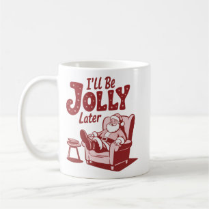 Ich werde später fröhlich sein Lustiger Weihnachts Kaffeetasse