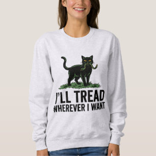 Ich werde treten, wohin ich will, lustige Katze At Sweatshirt