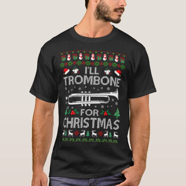 Ich werde Trombone für Weihnachten hässlich Sweate T-Shirt (Vorderseite)