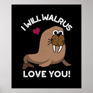 Ich werde Walrus Liebe Sie Funny Animal Pub Dark B Poster