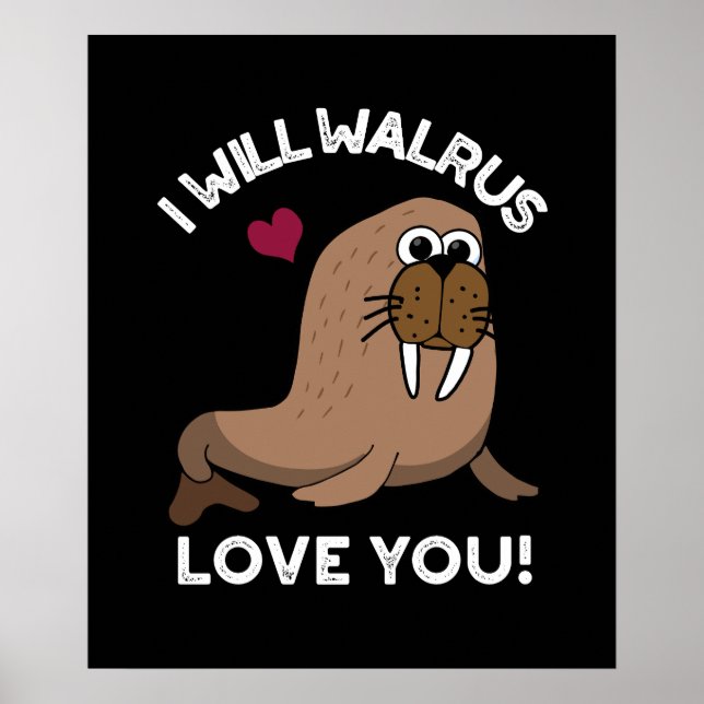 Ich werde Walrus Liebe Sie Funny Animal Pub Dark B Poster (Vorne)