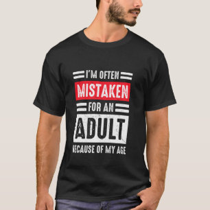 Ich werde wegen meines Alters oft für einen Erwach T-Shirt