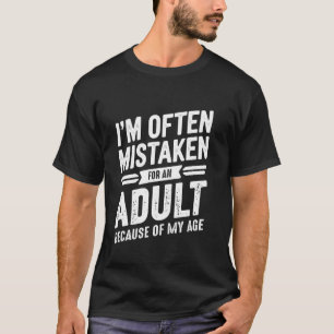 Ich werde wegen meines Alters oft für einen Erwach T-Shirt