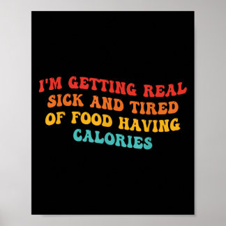 Ich werde wirklich krank und müde von Essen mit Ca Poster