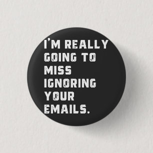 Ich werde wirklich verpassen, Ihre E-Mails zu igno Button