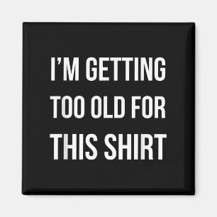 Ich werde zu alt für dieses Shirt lustige Parody G Magnet