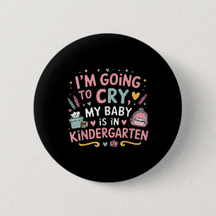Ich werde zuerst weinen, dass mein Baby im Kinderg Button