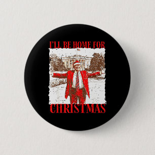 Ich werde Zuhause für Weihnachten Funny Trump 2024 Button