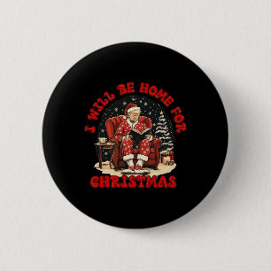 Ich werde Zuhause für Weihnachten lustige Trump le Button
