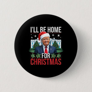 Ich werde Zuhause für Weihnachten lustigen Trump Button