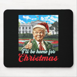 Ich werde Zuhause für Weihnachten Trump Funny Xmas Mousepad
