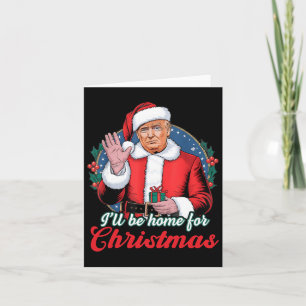 Ich werde Zuhause für Weihnachten Trump lustige We Karte