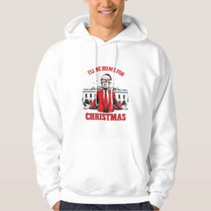 Ich werde Zuhause für Weihnachten Trump Won Inagur Hoodie
