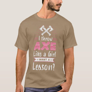 Ich werfe Ax wie ein Mädchen, das ein Lesson Funny T-Shirt