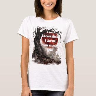 Ich werfe keinen Schatten, ich werfe den ganzen Ba T-Shirt