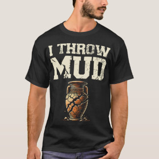 Ich werfe Ton Keramik Töpfer Ofen Töpferei P T-Shirt