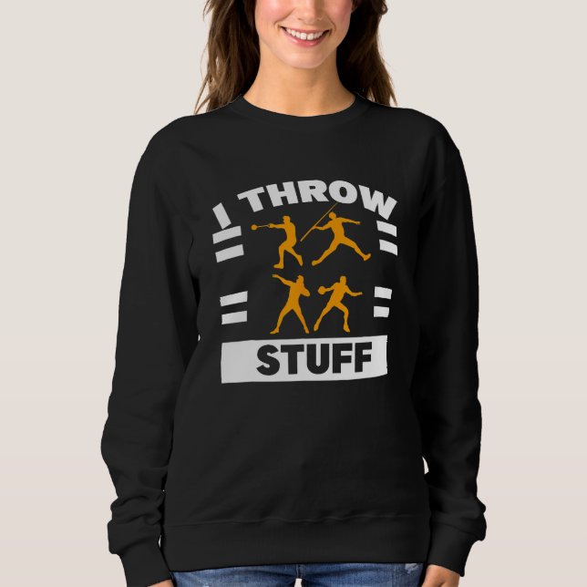 Ich werfe Zeug Kugelstoßen Diskus Leichtathletik W Sweatshirt (Vorderseite)