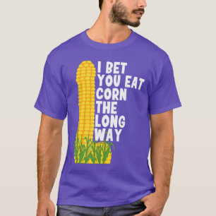 Ich wette, du isst Mais auf die lange Weise Lustig T-Shirt