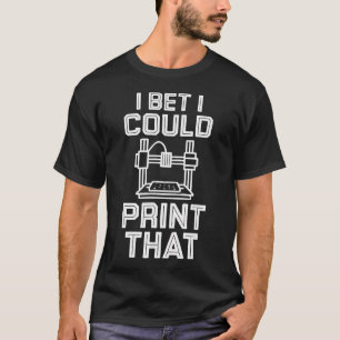 Ich wette, ich könnte das drucken 3D-Druck-Spaß T-Shirt