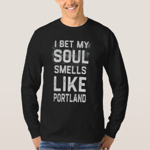 Ich wette, mein Soul riecht wie Portland Heimat Sp T-Shirt