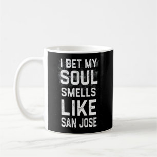Ich wette, mein Soul riecht wie San Jose Heimat Sp Kaffeetasse