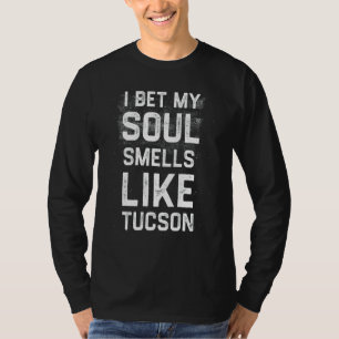 Ich wette, mein Soul riecht wie Tucson Heimat Spaß T-Shirt