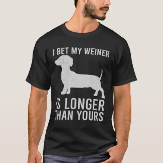 Ich wette, mein Weiner ist länger als deiner T-Shirt