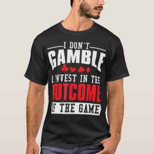 Ich Wette Nicht, Dass Ich In Das Spiel Investiere T-Shirt