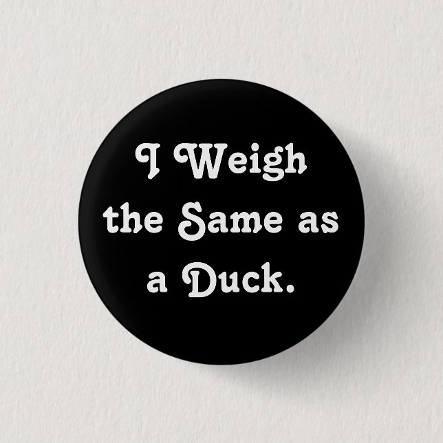 Ich wiege die selben wie eine Ente Button (Vorderseite)