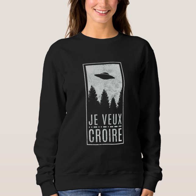 Ich will an den französischen UFO-Alien-Jäger-Flie Sweatshirt (Vorderseite)