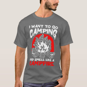 Ich will campen gehen und wie ein Lagerfeuer riech T-Shirt
