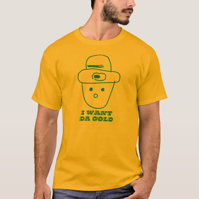 Ich will DA-Gold.  An wo DA-Gold? T-Shirt (Vorderseite)