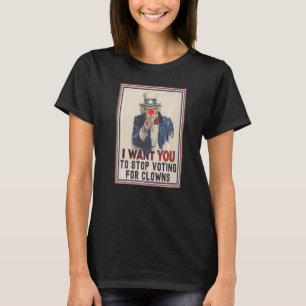 Ich will, dass du aufhörst, für Clowns zu stimmen T-Shirt