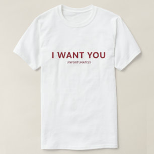 Ich will dich, ich kann einfach nicht flirten Lust T-Shirt