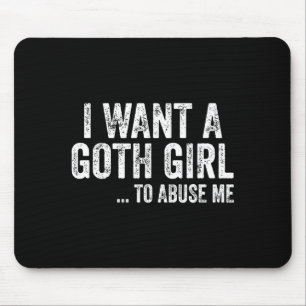 Ich will ein Goth-Mädchen für mich Lustige Zitate Mousepad