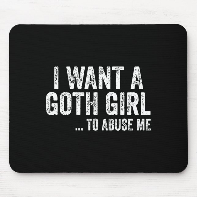 Ich will ein Goth-Mädchen für mich Lustige Zitate  Mousepad (Vorne)