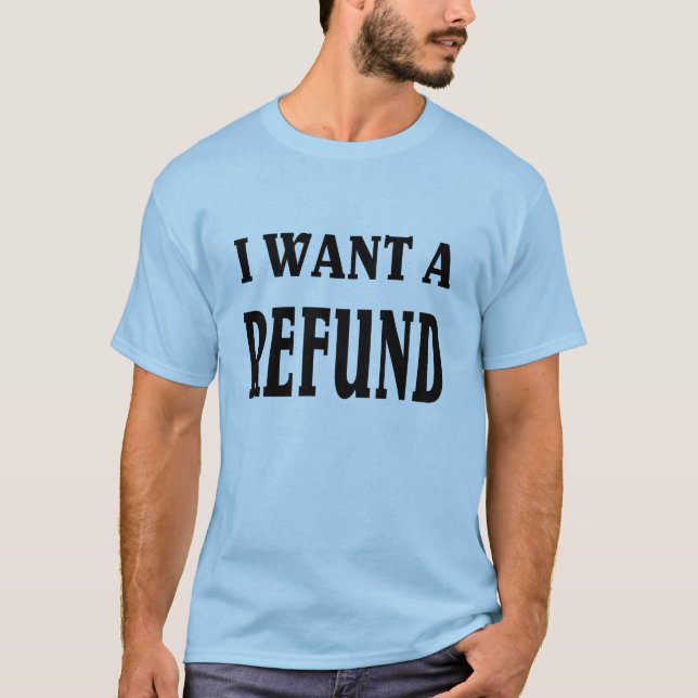 Ich will eine Rückerstattung T-Shirt (Vorderseite)