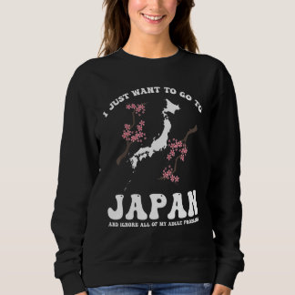 Ich will einfach nach Japan gehen und die japanisc Sweatshirt