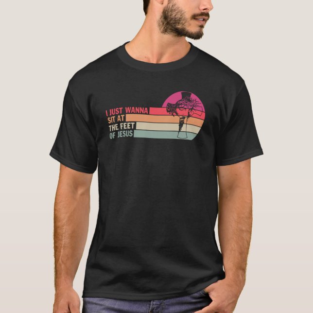 Ich will einfach nur am Fuß Jesu sitzen T-Shirt (Vorderseite)