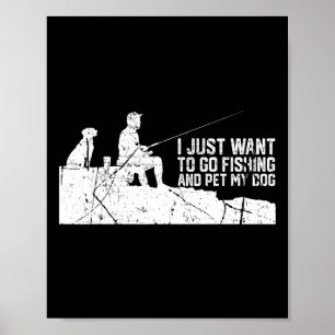 Ich will einfach nur angeln gehen und meinen Hund Poster