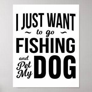 Ich will einfach nur angeln gehen und meinen Hund Poster