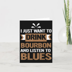 Ich will einfach nur Bourbon trinken und Blues hör Karte