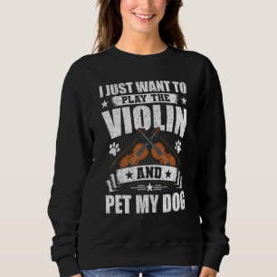 Ich will einfach nur Geige spielen und meinen Hund Sweatshirt